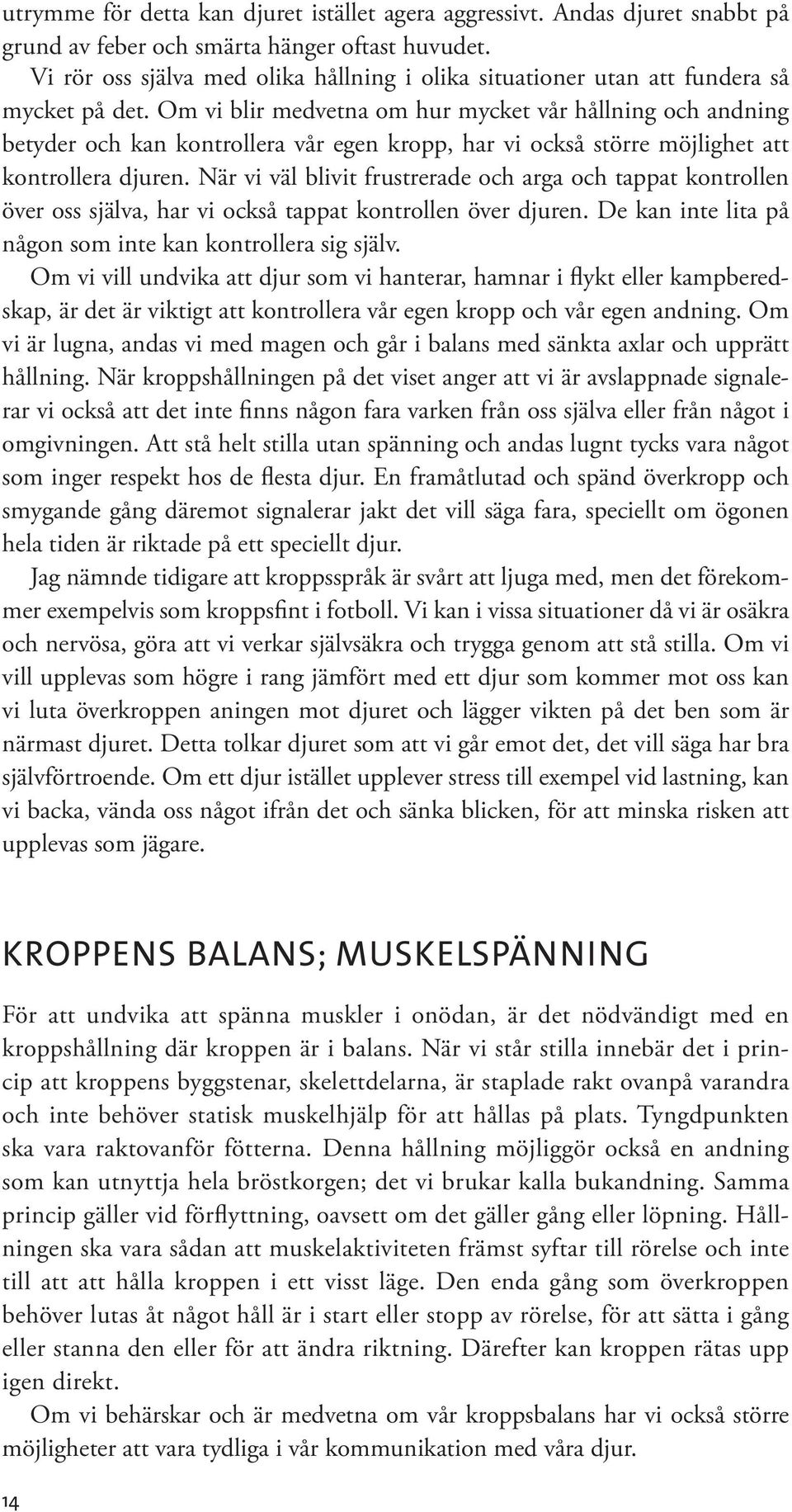 Om vi blir medvetna om hur mycket vår hållning och andning betyder och kan kontrollera vår egen kropp, har vi också större möjlighet att kontrollera djuren.