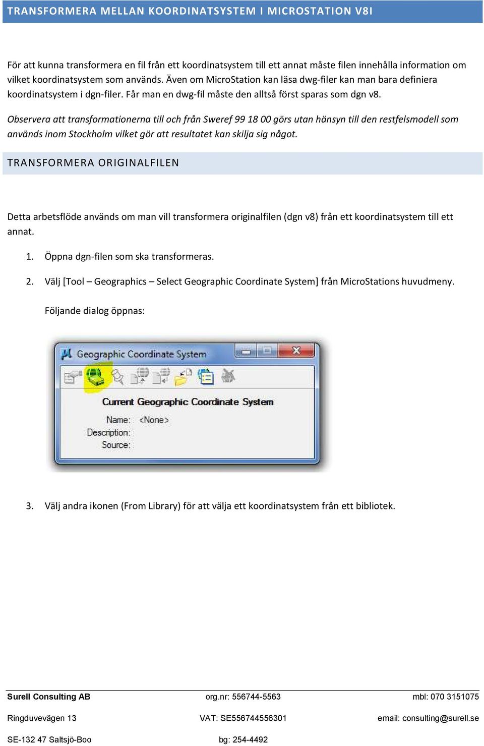 Observera att transformationerna till och från Sweref 99 18 00 görs utan hänsyn till den restfelsmodell som används inom Stockholm vilket gör att resultatet kan skilja sig något.