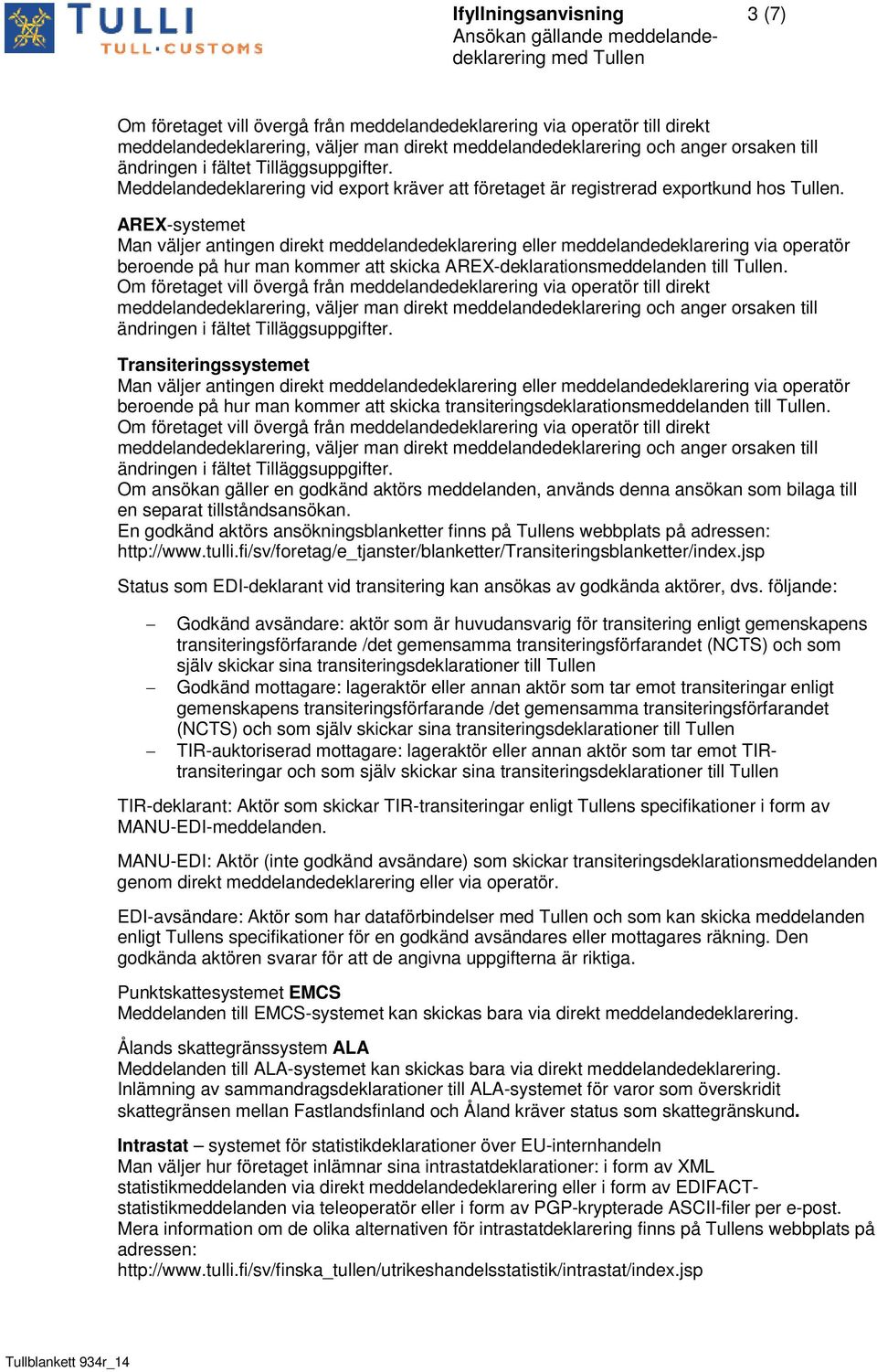 Transiteringssystemet beroende på hur man kommer att skicka transiteringsdeklarationsmeddelanden till Tullen.