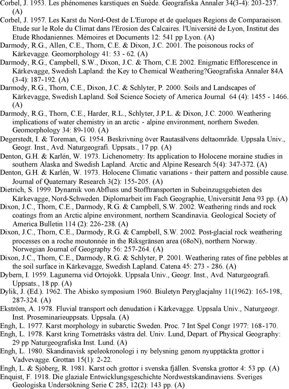 C. 2001. The poisonous rocks of Kärkevagge. Geomorphology 41: 53-62. Darmody, R.G., Campbell, S.W., Dixon, J.C. & Thorn, C.E. 2002.
