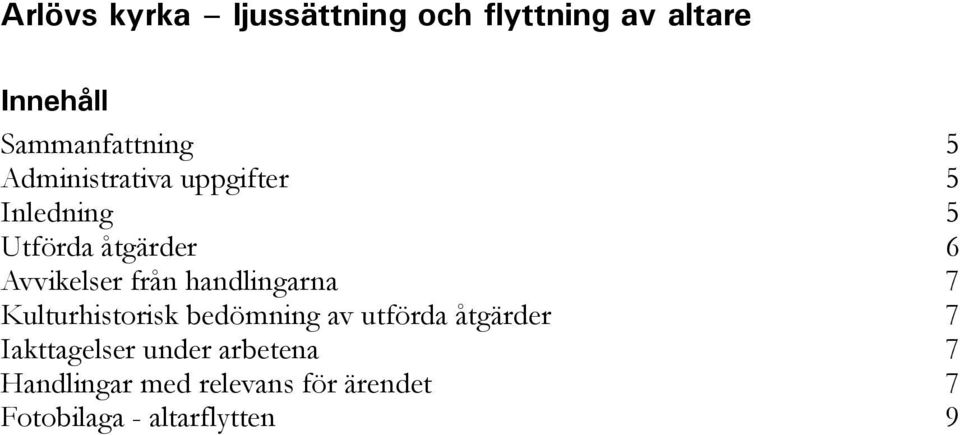 handlingarna 7 Kulturhistorisk bedömning av utförda åtgärder 7 Iakttagelser