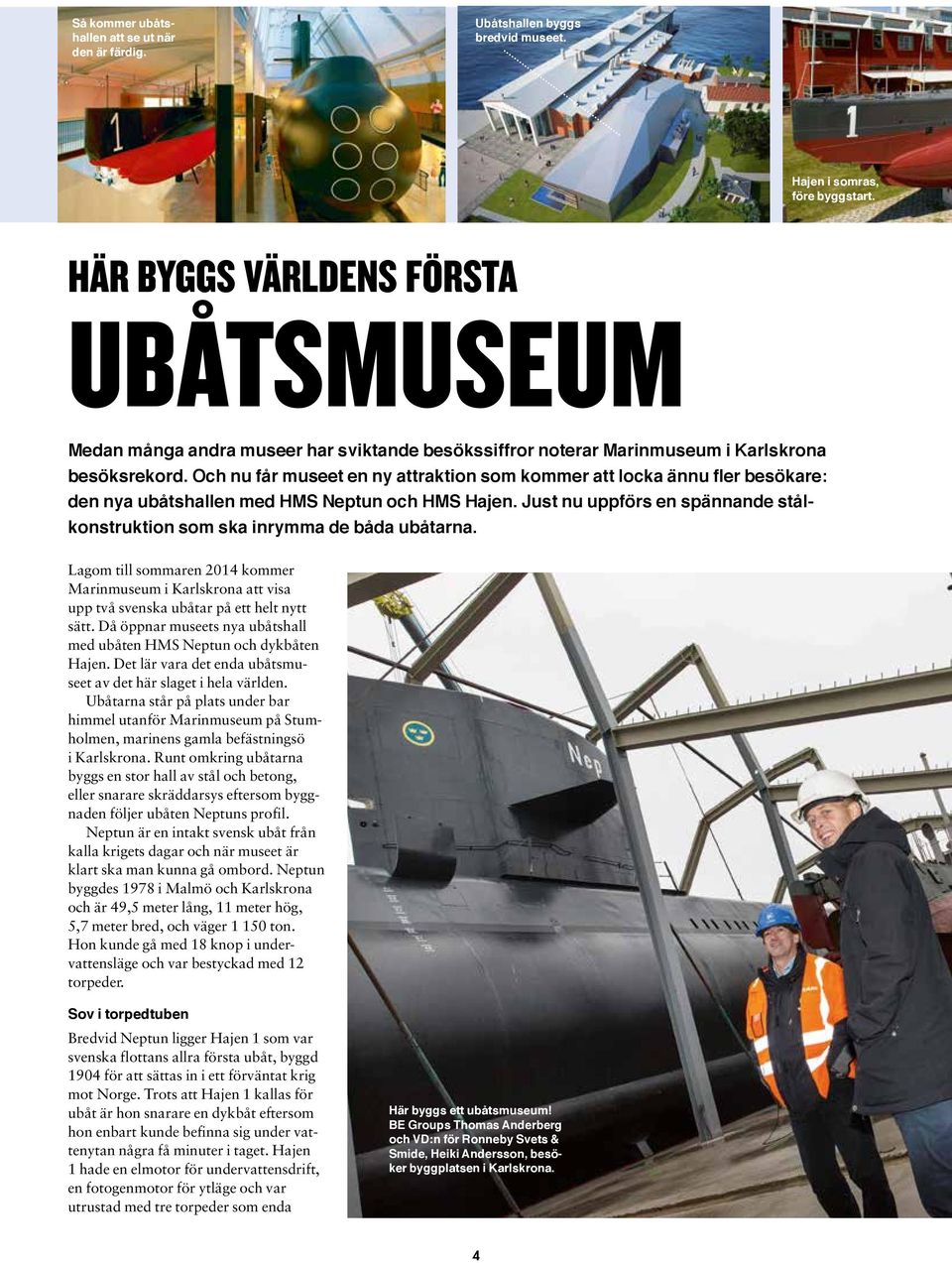 Och nu får museet en ny attraktion som kommer att locka ännu fler besökare: den nya ubåtshallen med HMS Neptun och HMS Hajen.
