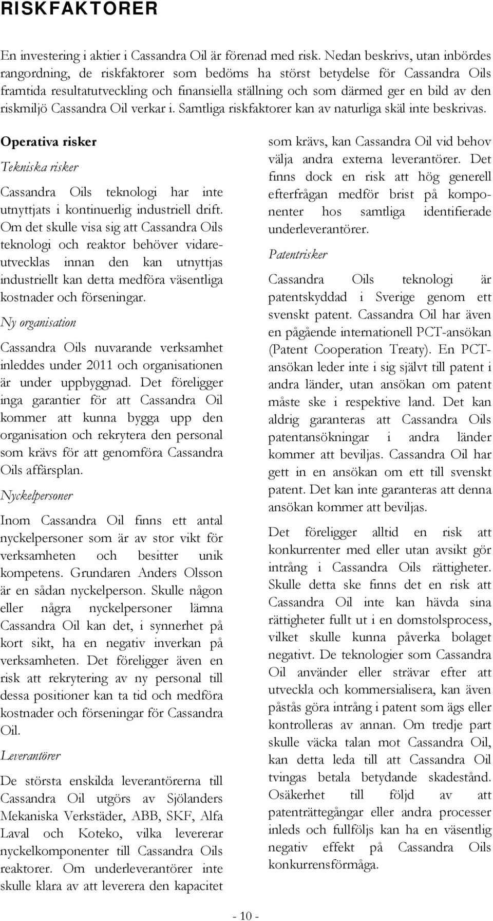 riskmiljö Cassandra Oil verkar i. Samtliga riskfaktorer kan av naturliga skäl inte beskrivas.