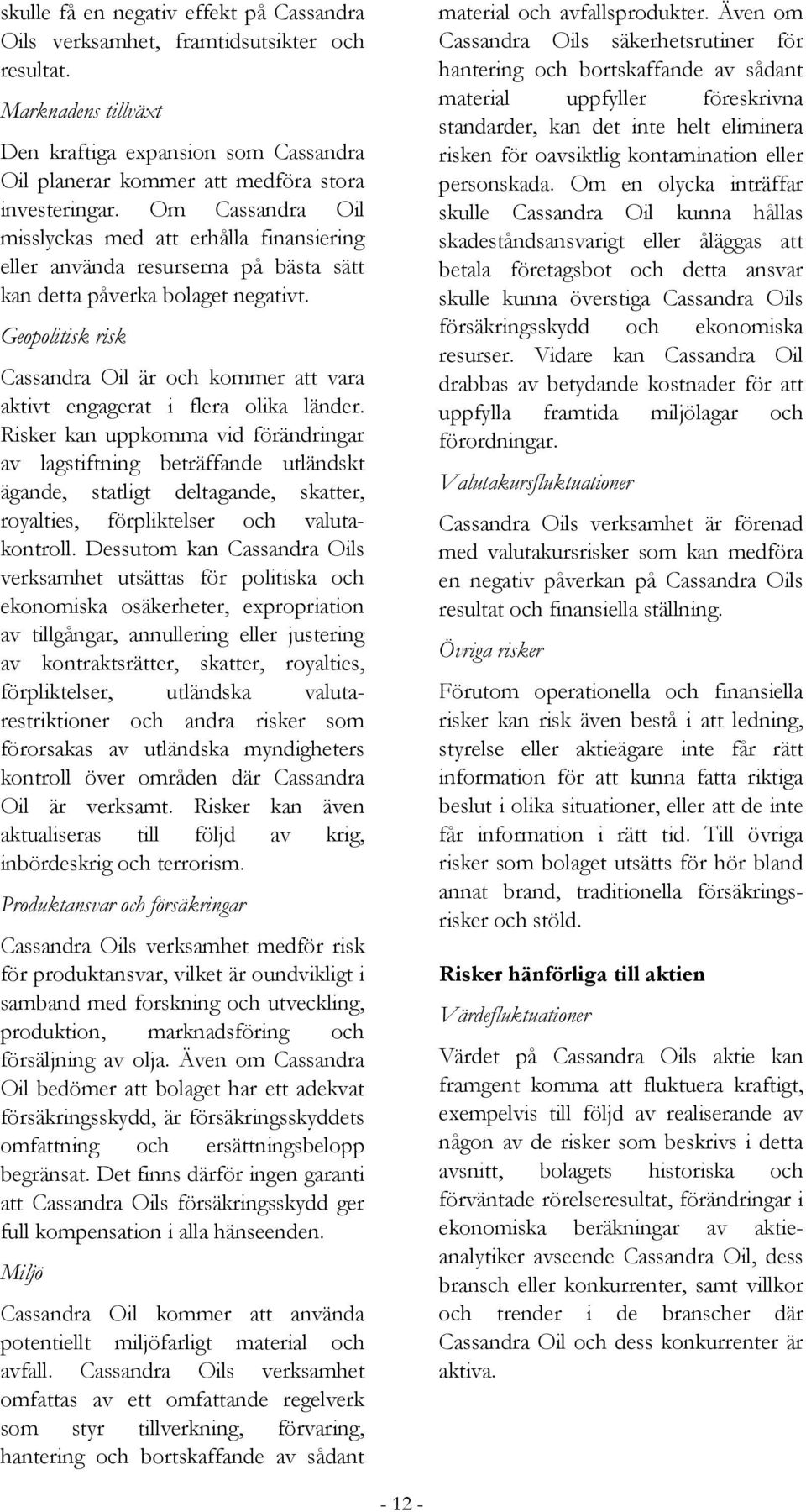 Geopolitisk risk Cassandra Oil är och kommer att vara aktivt engagerat i flera olika länder.