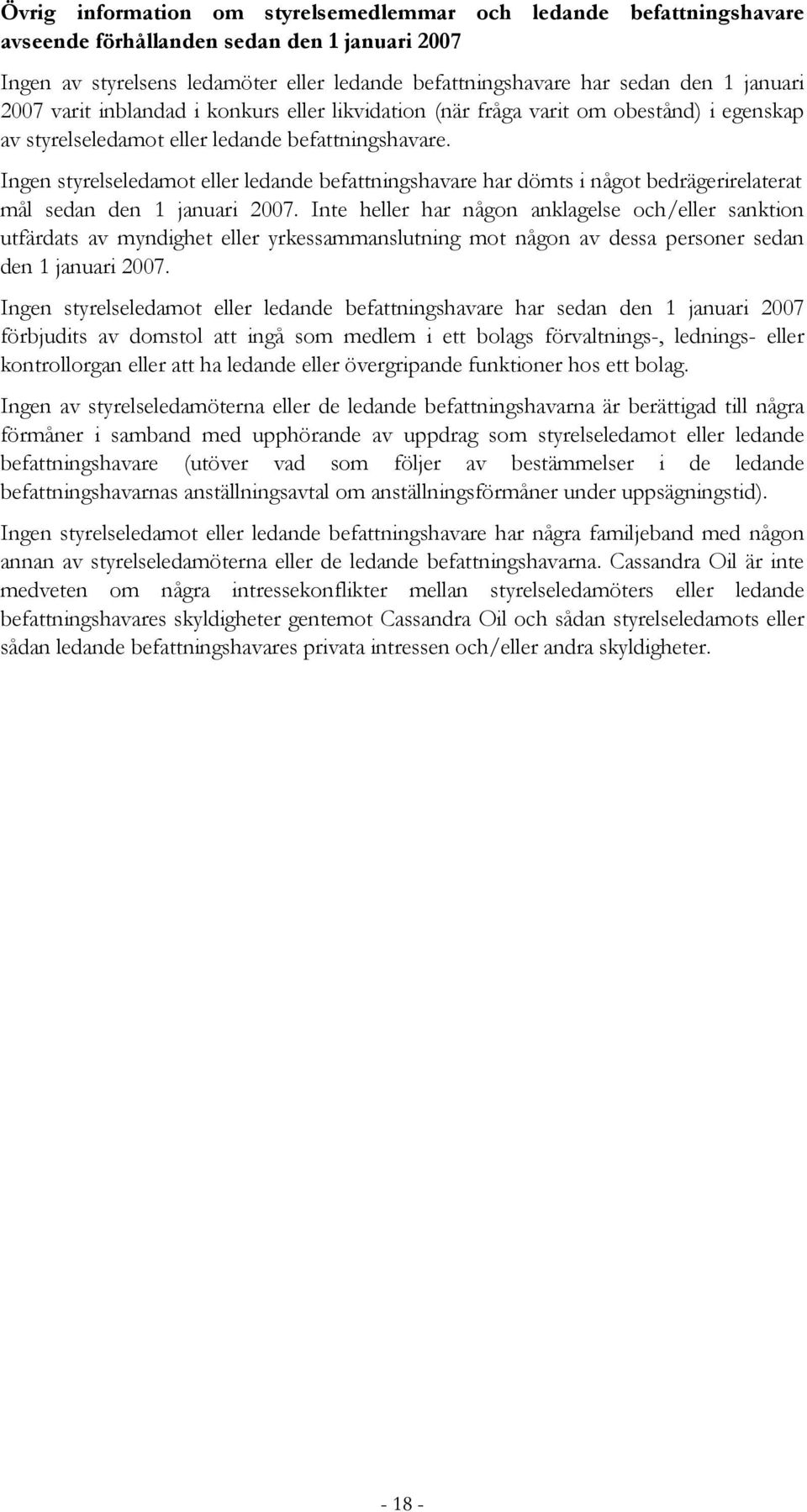 Ingen styrelseledamot eller ledande befattningshavare har dömts i något bedrägerirelaterat mål sedan den 1 januari 2007.