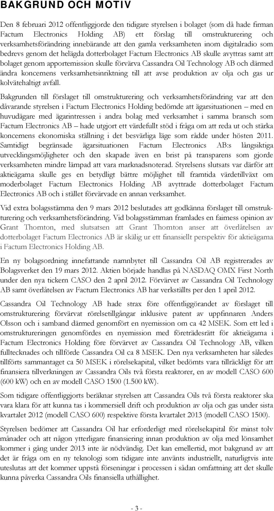 Cassandra Oil Technology AB och därmed ändra koncernens verksamhetsinriktning till att avse produktion av olja och gas ur kolvätehaltigt avfall.