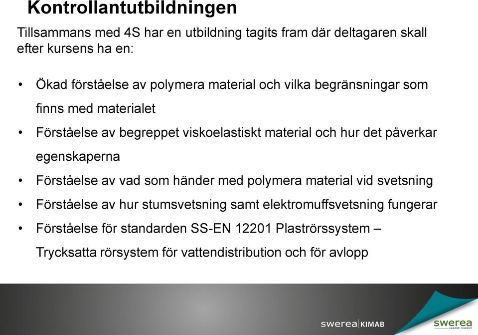 påverkar egenskaperna Förståelse av vad som händer med polymera material vid svetsning Förståelse av hur stumsvetsning samt