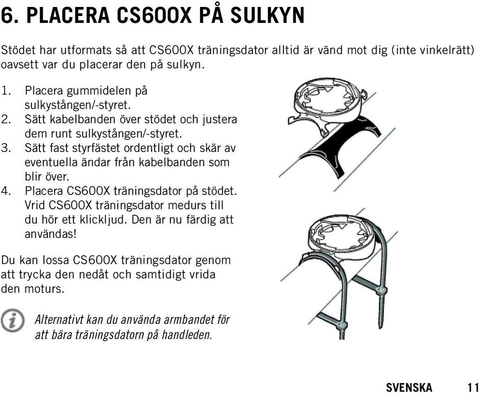 Sätt fast styrfästet ordentligt och skär av eventuella ändar från kabelbanden som blir över. 4. Placera CS600X träningsdator på stödet.