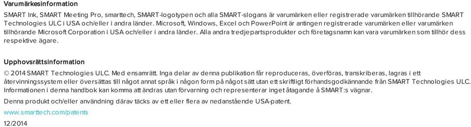 Alla andra tredjepartsprodukter och företagsnamn kan vara varumärken som tillhör dess respektive ägare. Upphovsrättsinformation 2014 SMART Technologies ULC. Med ensamrätt.