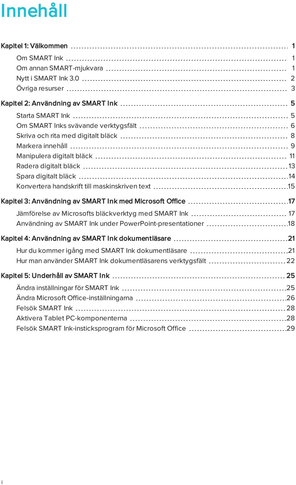 11 Radera digitalt bläck 13 Spara digitalt bläck 14 Konvertera handskrift till maskinskriven text 15 Kapitel 3: Användning av SMART Ink med Microsoft Office 17 Jämförelse av Microsofts bläckverktyg