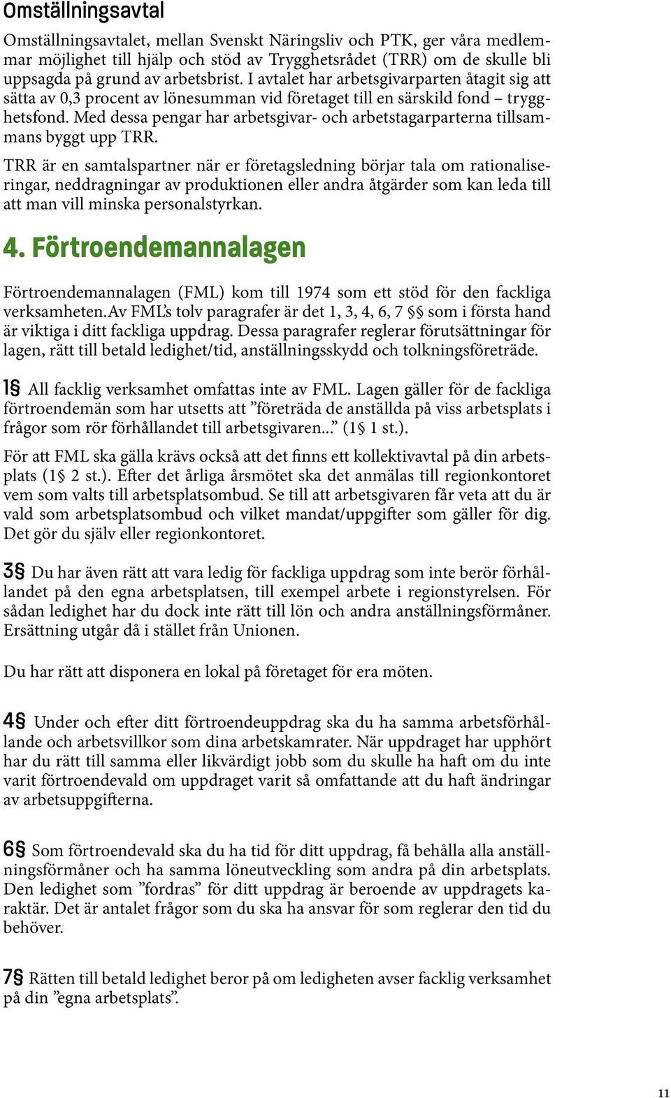 Med dessa pengar har arbetsgivar- och arbetstagarparterna tillsammans byggt upp TRR.