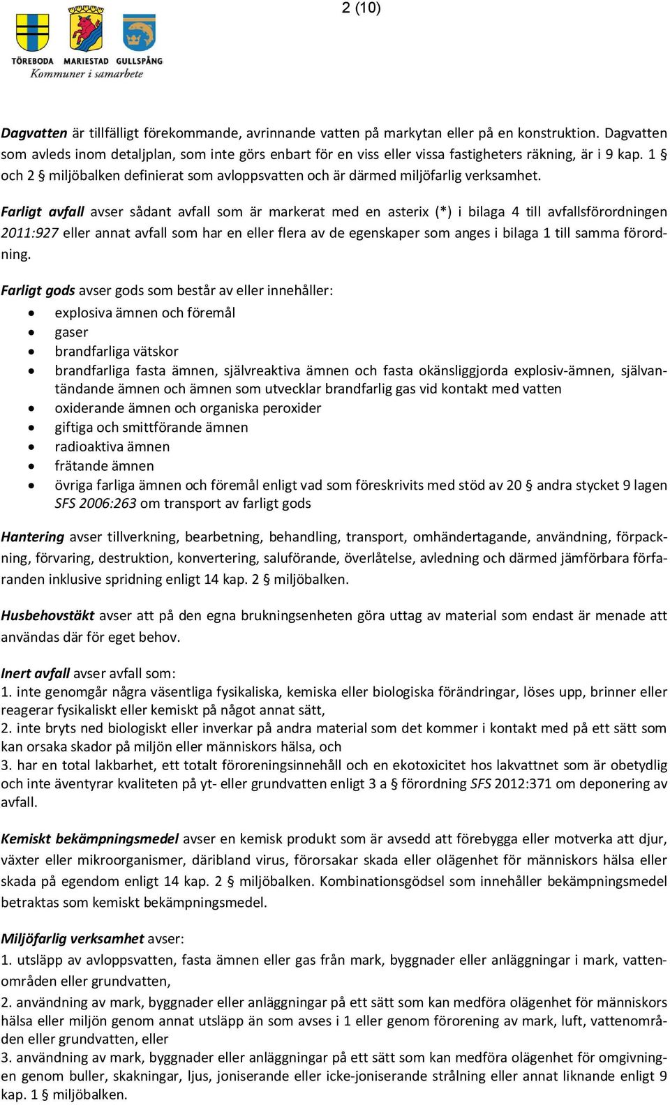 1 och 2 miljöbalken definierat som avloppsvatten och är därmed miljöfarlig verksamhet.