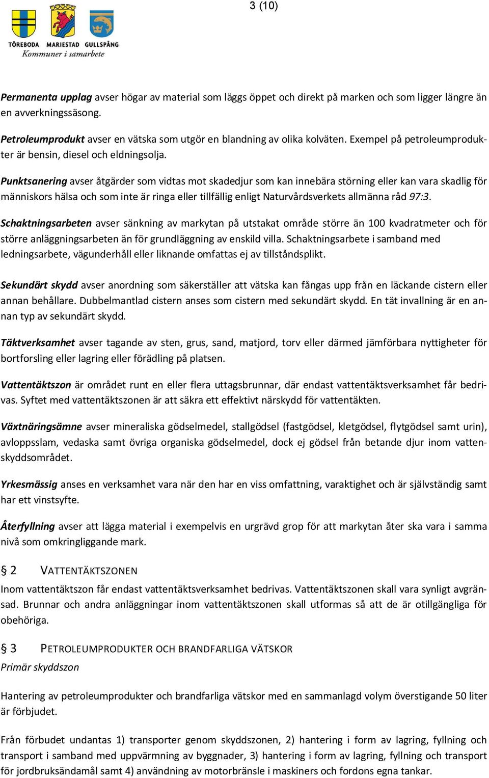 Punktsanering avser åtgärder som vidtas mot skadedjur som kan innebära störning eller kan vara skadlig för människors hälsa och som inte är ringa eller tillfällig enligt Naturvårdsverkets allmänna