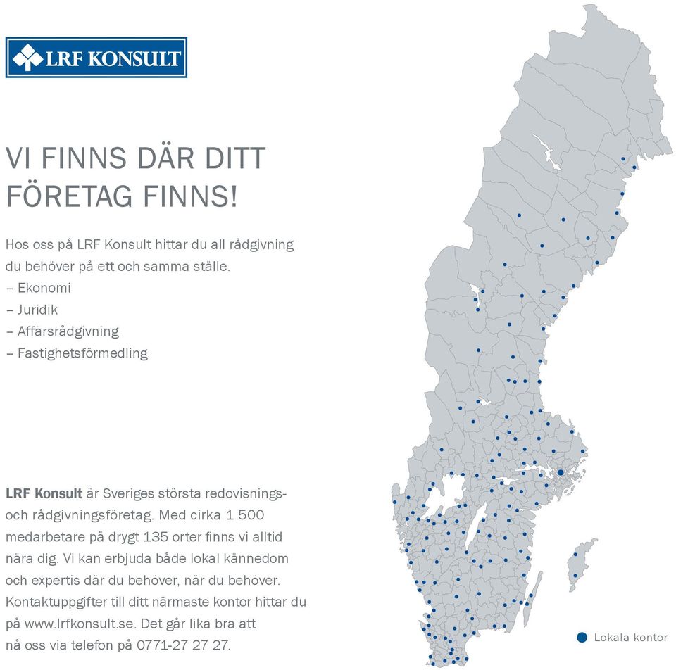 Med cirka 1 500 medarbetare på drygt 135 orter finns vi alltid nära dig.