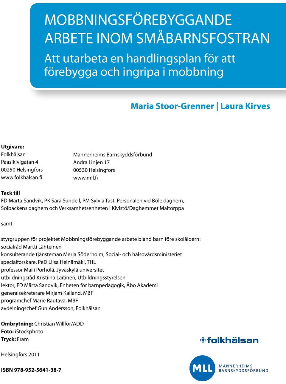 fi Tack till FD Märta Sandvik, PK Sara Sundell, PM Sylvia Tast, Personalen vid Böle daghem, Solbackens daghem och Verksamhetsenheten i Kivistö/Daghemmet Maitorppa samt styrgruppen för projektet