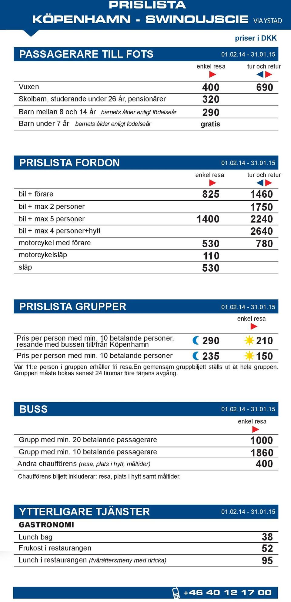 motorcykelsläp släp 825 1400 530 110 530 1460 1750 2240 2640 780 PRISLISTA GRUPPER Pris per person med min.