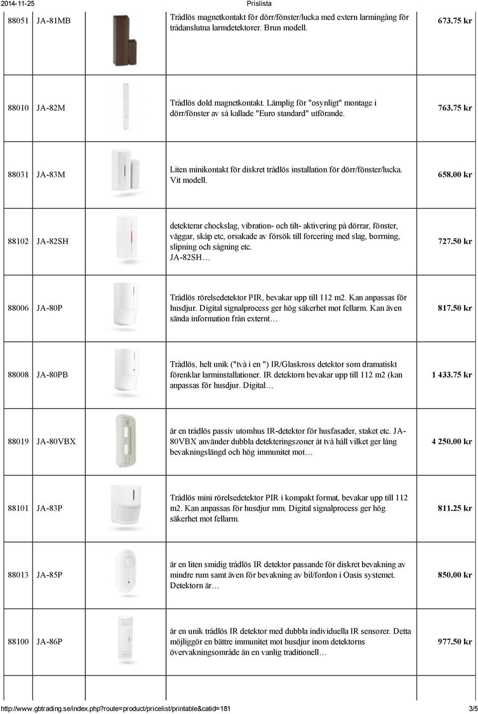 658.00 kr 88102 JA 82SH detekterar chockslag, vibration och tilt aktivering på dörrar, fönster, väggar, skåp etc, orsakade av försök till forcering med slag, borrning, slipning och sågning etc.