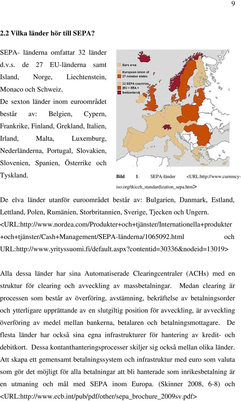 Tyskland. Bild 1. SEPA-länder <URL:http://www.currencyiso.org/tkicch_standardization_sepa.