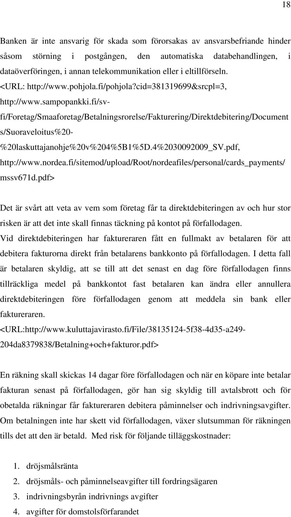 fi/svfi/foretag/smaaforetag/betalningsrorelse/fakturering/direktdebitering/document s/suoraveloitus%20- %20laskuttajanohje%20v%204%5B1%5D.4%2030092009_SV.pdf, http://www.nordea.