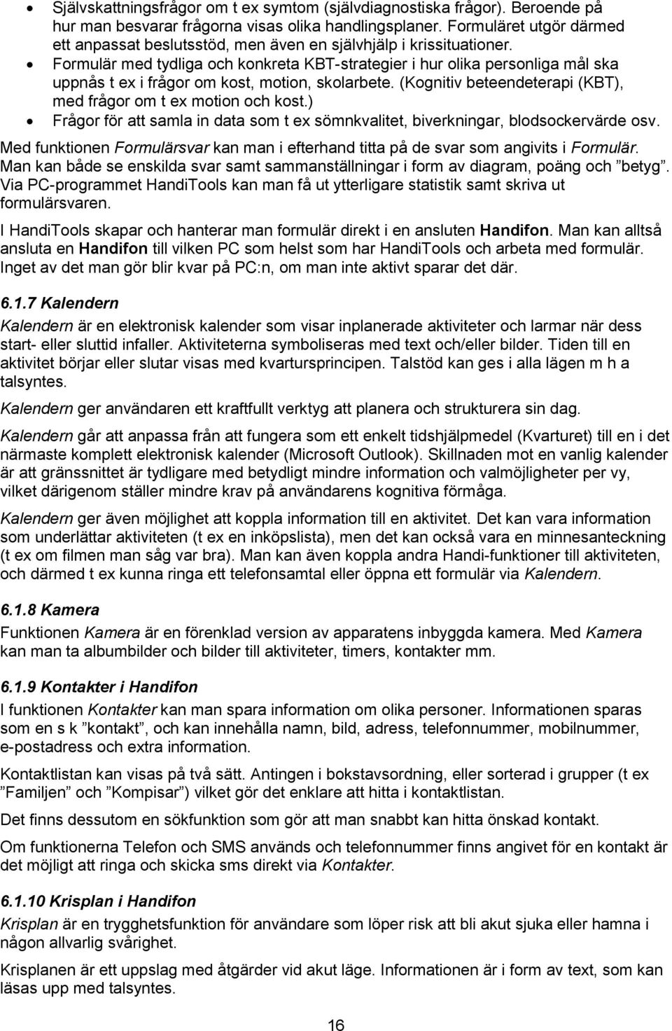 Formulär med tydliga och konkreta KBT-strategier i hur olika personliga mål ska uppnås t ex i frågor om kost, motion, skolarbete. (Kognitiv beteendeterapi (KBT), med frågor om t ex motion och kost.