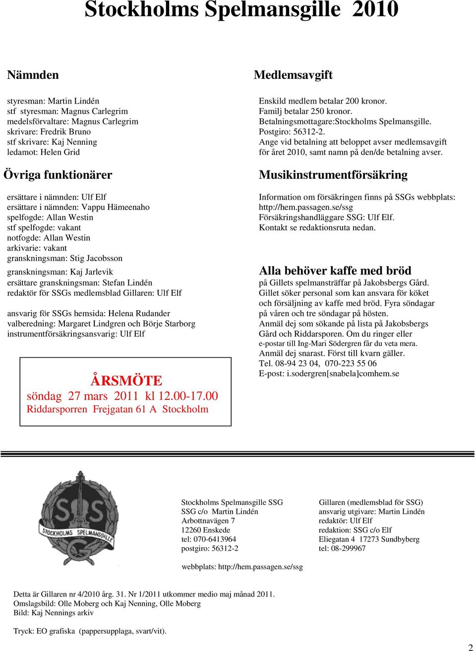 stf skrivare: Kaj Nenning Ange vid betalning att beloppet avser medlemsavgift ledamot: Helen Grid för året 2010, samt namn på den/de betalning avser.
