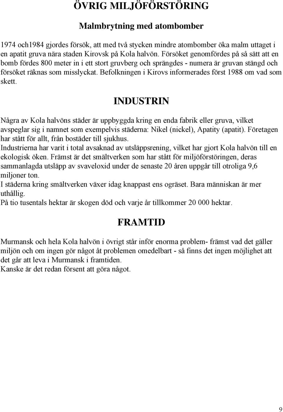 Befolkningen i Kirovs informerades först 1988 om vad som skett.