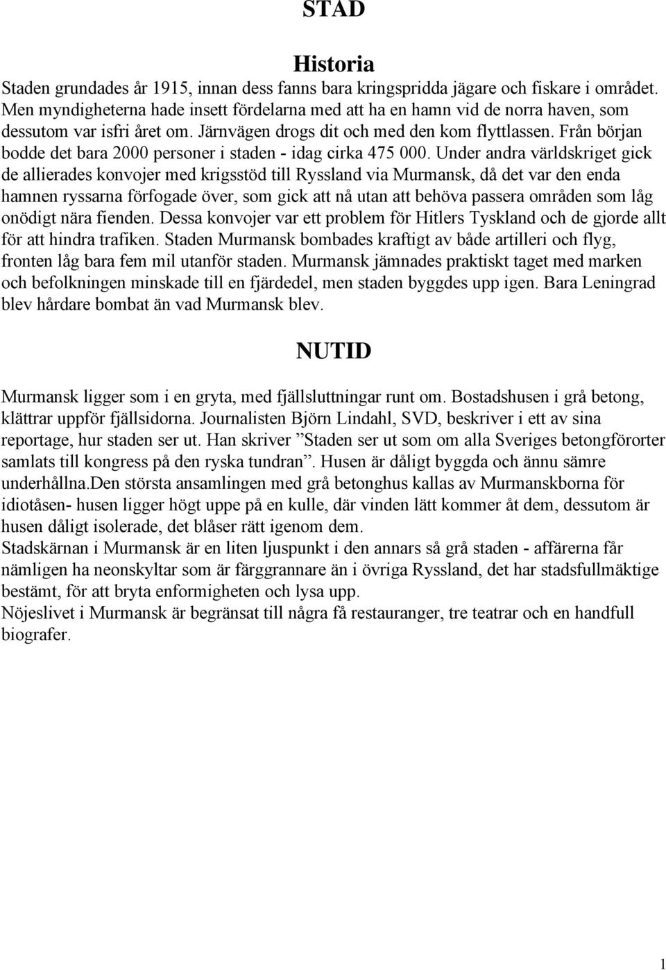 Från början bodde det bara 2000 personer i staden - idag cirka 475 000.