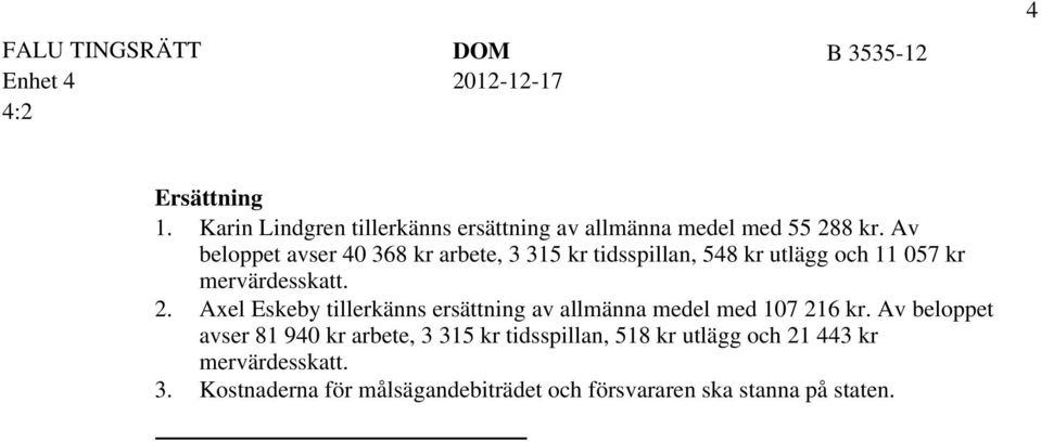 Axel Eskeby tillerkänns ersättning av allmänna medel med 107 216 kr.