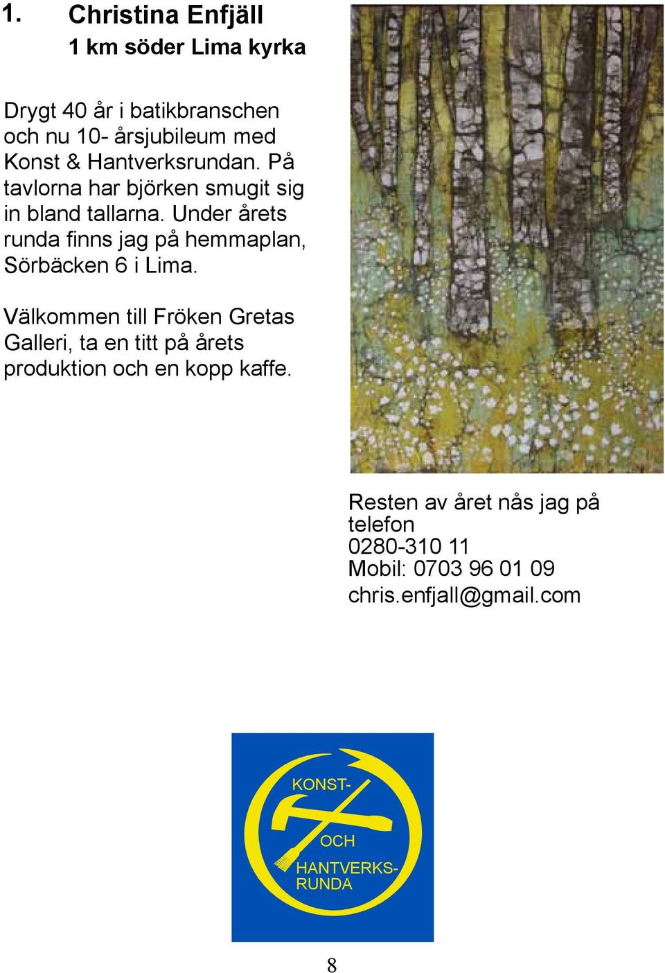 Under årets runda finns jag på hemmaplan, Sörbäcken 6 i Lima.