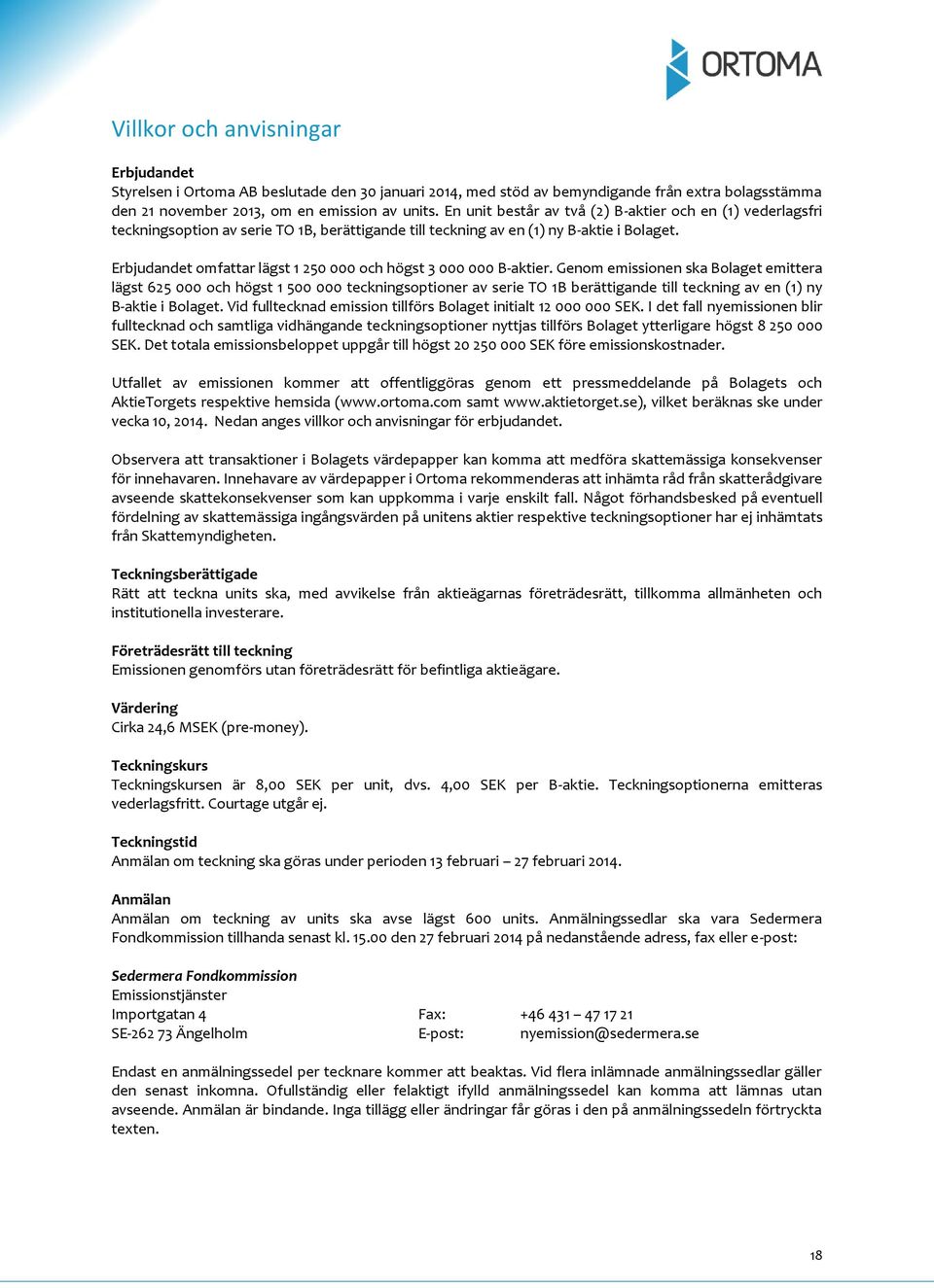 Erbjudandet omfattar lägst 1 250 000 och högst 3 000 000 B-aktier.