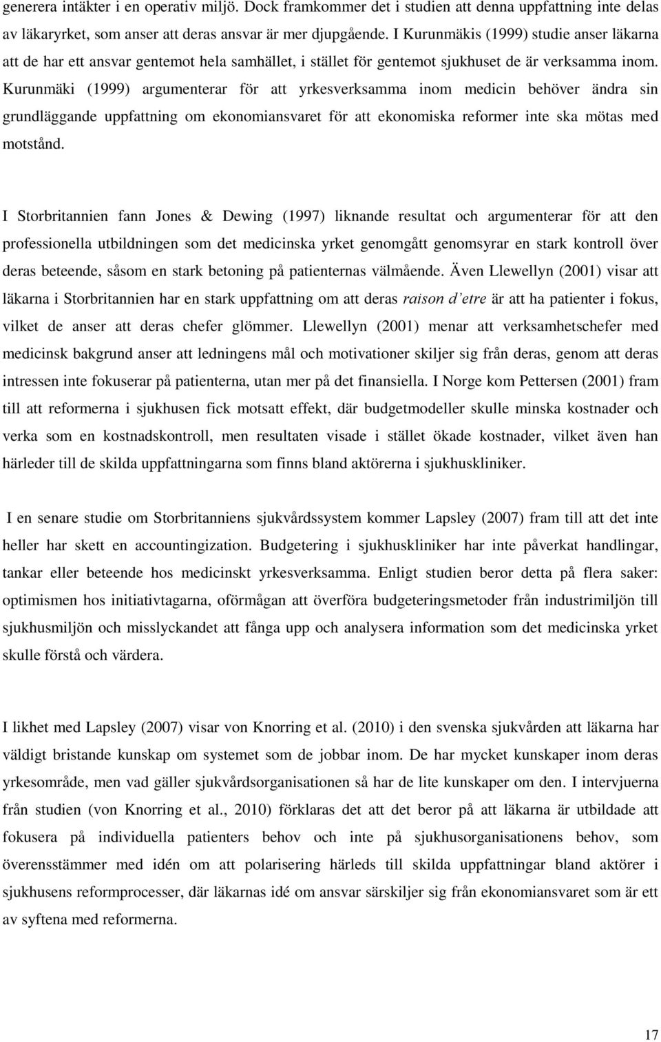 Kurunmäki (1999) argumenterar för att yrkesverksamma inom medicin behöver ändra sin grundläggande uppfattning om ekonomiansvaret för att ekonomiska reformer inte ska mötas med motstånd.