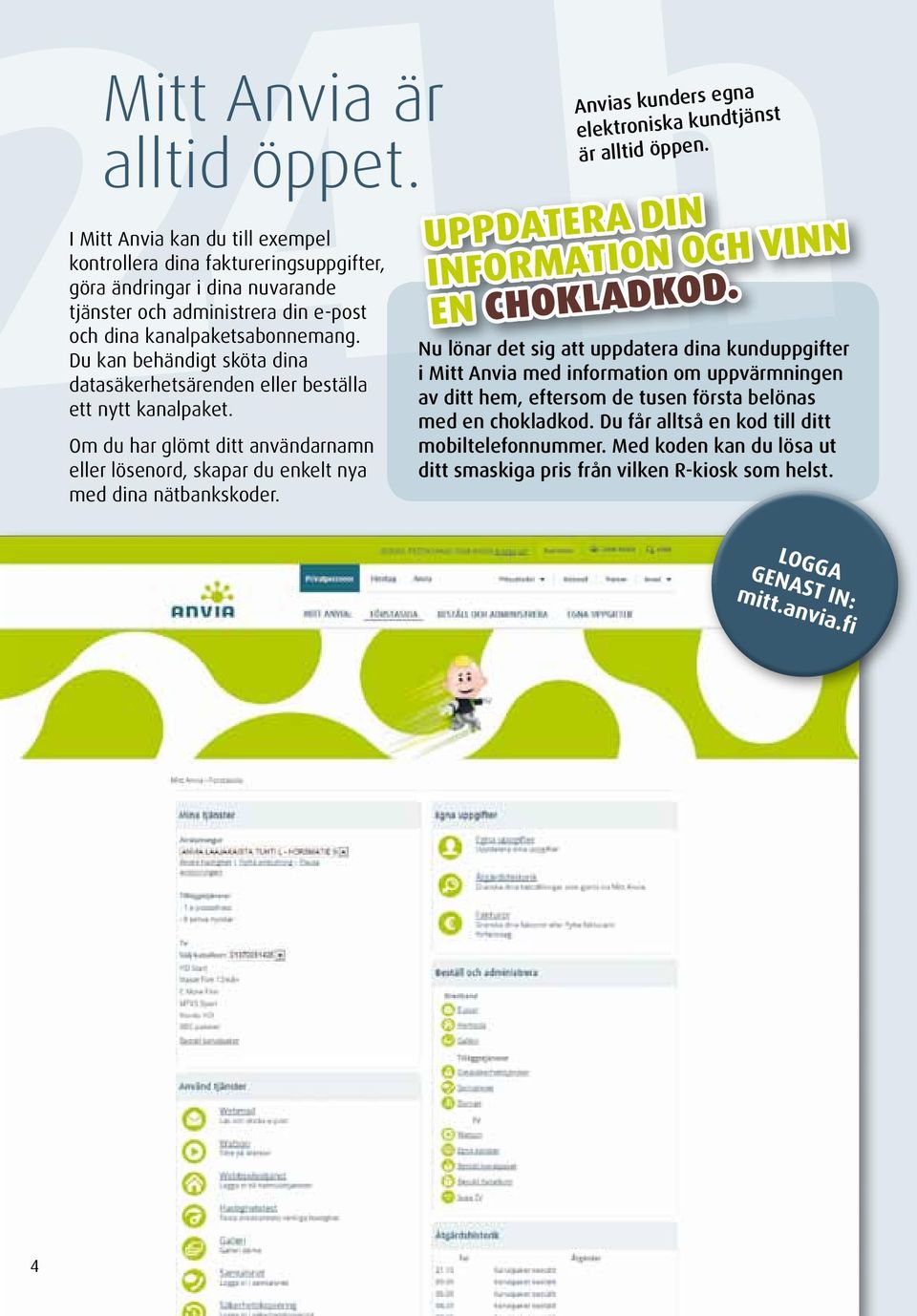 Du kan behändigt sköta dina datasäkerhetsärenden eller beställa ett nytt kanalpaket. Om du har glömt ditt användarnamn eller lösenord, skapar du enkelt nya med dina nätbankskoder.