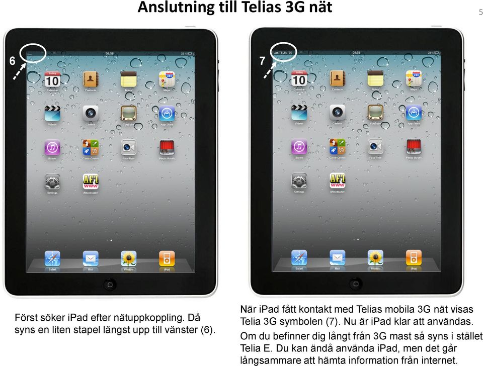 5 7 När ipad fått kontakt med Telias mobila 3G nät visas Telia 3G symbolen (7).