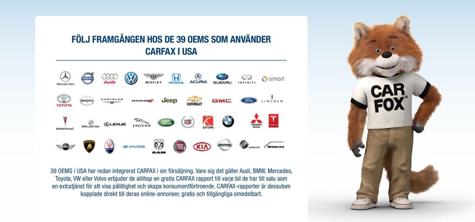 Vare sig det gäller Audi, BMW, Mercedes, Toyota, VW eller Volvo erbjuder de allihop en gratis CARFAX rapport