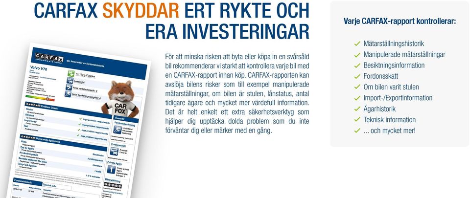 CARFAX-rapporten kan avslöja bilens risker som till exempel manipulerade mätarställningar, om bilen är stulen, lånstatus, antal tidigare ägare och mycket mer värdefull information.