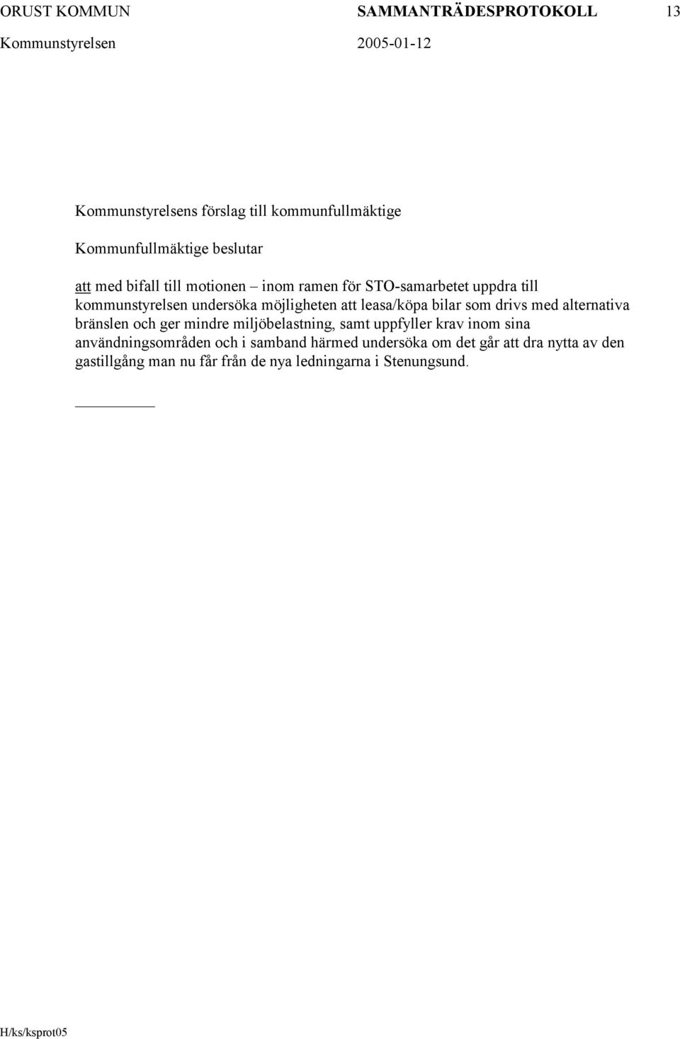 bilar som drivs med alternativa bränslen och ger mindre miljöbelastning, samt uppfyller krav inom sina