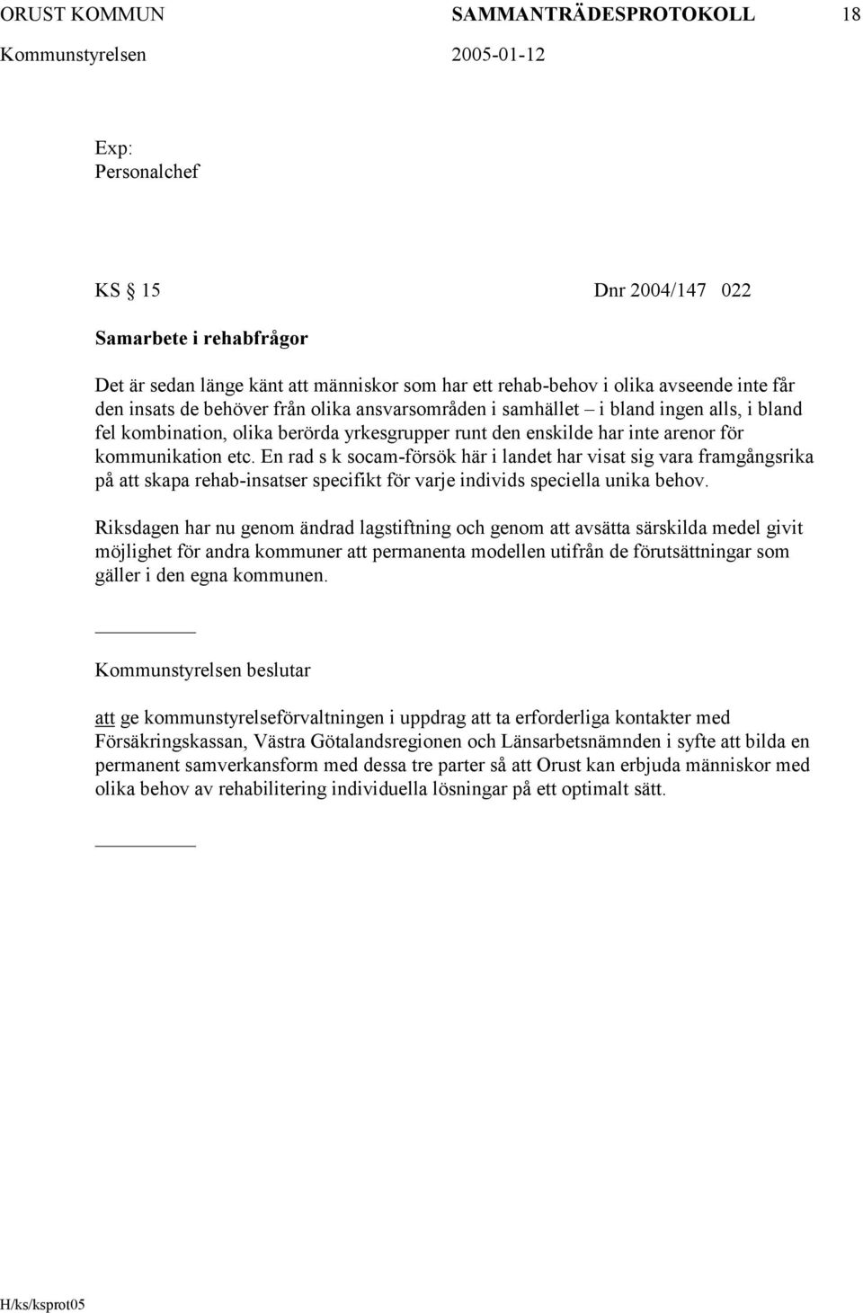 En rad s k socam-försök här i landet har visat sig vara framgångsrika på att skapa rehab-insatser specifikt för varje individs speciella unika behov.