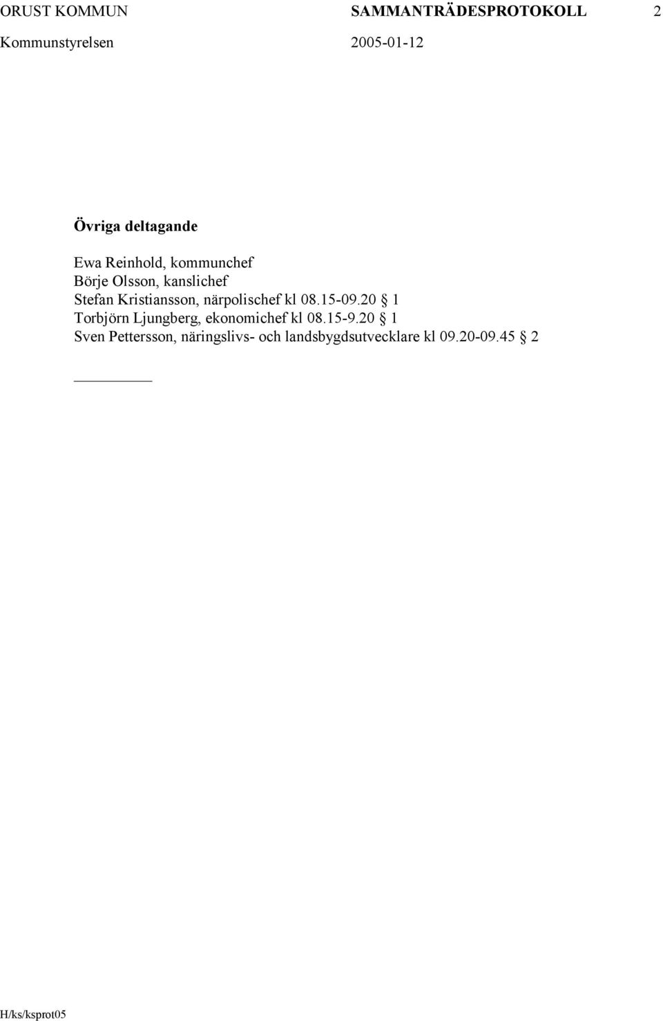 närpolischef kl 08.15-09.20 1 Torbjörn Ljungberg, ekonomichef kl 08.