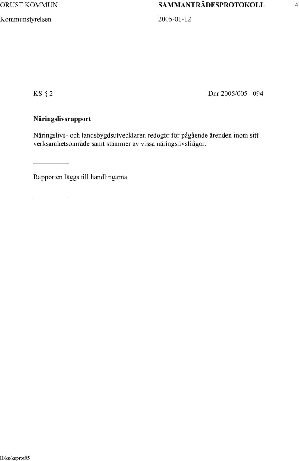 redogör för pågående ärenden inom sitt verksamhetsområde samt