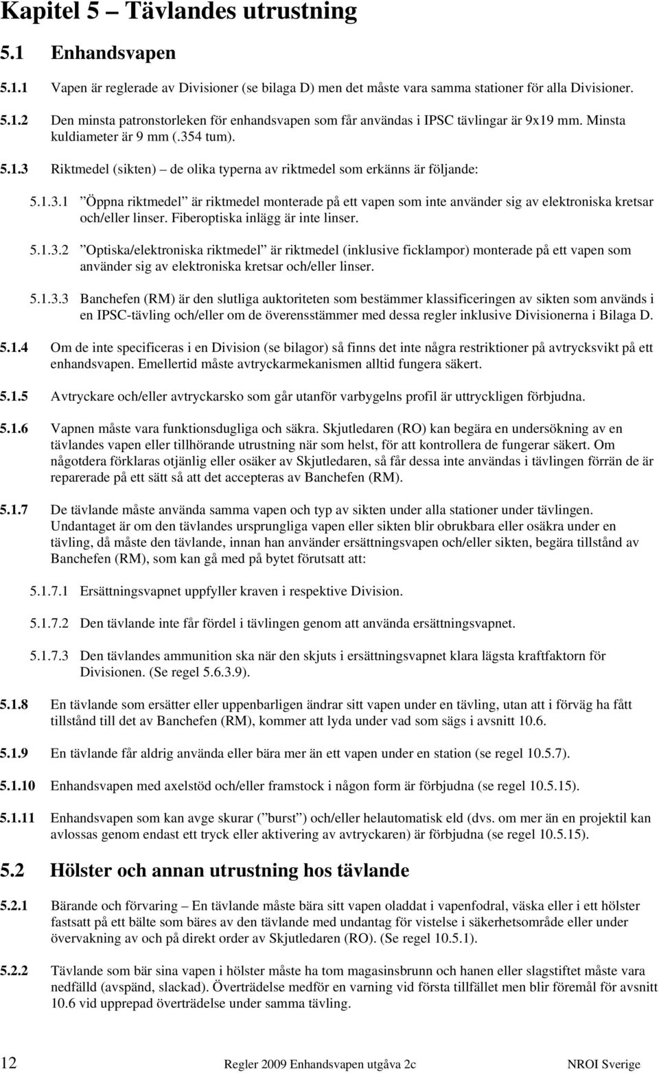 Fiberoptiska inlägg är inte linser. 5.1.3.