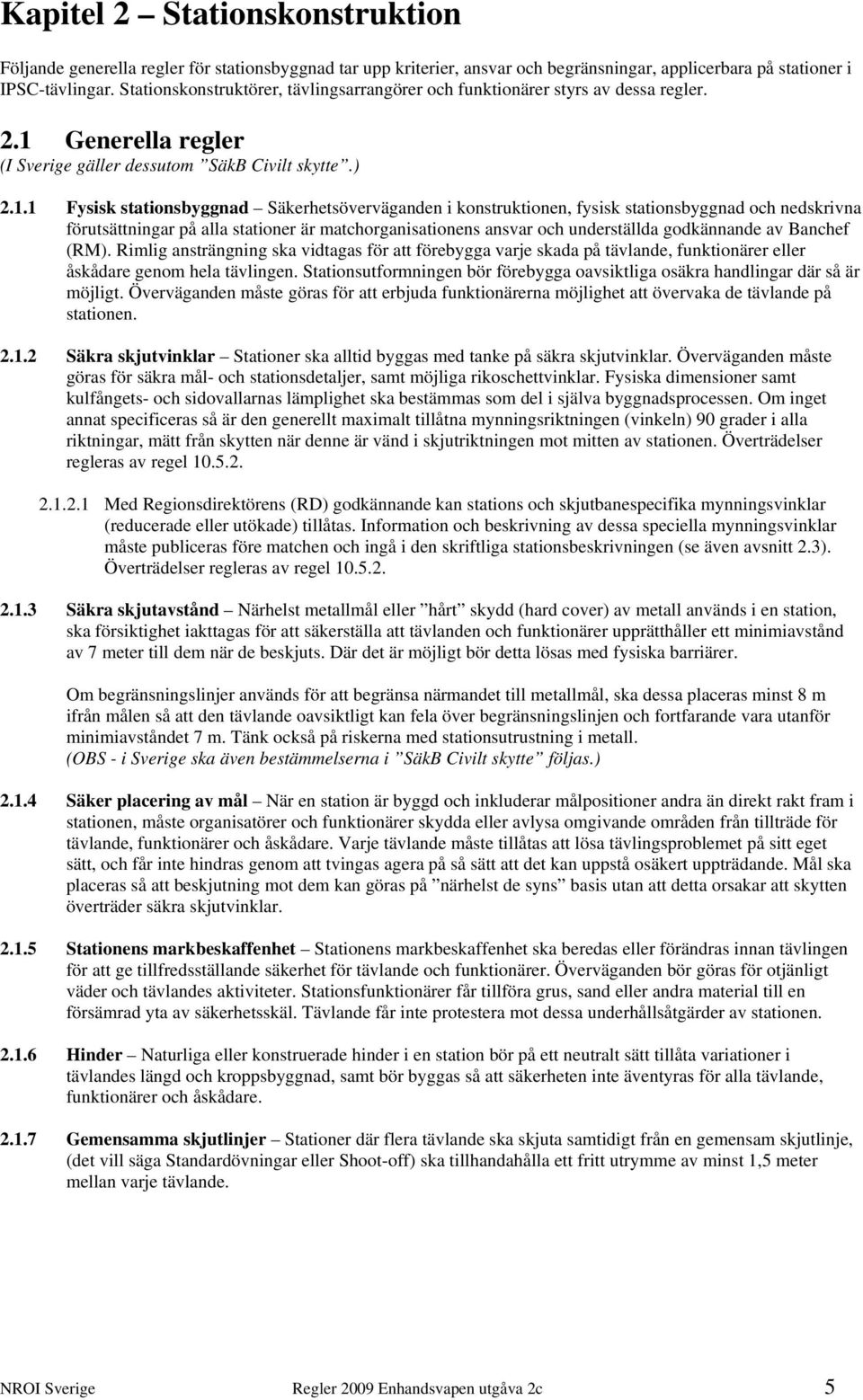Generella regler (I Sverige gäller dessutom SäkB Civilt skytte.) 2.1.
