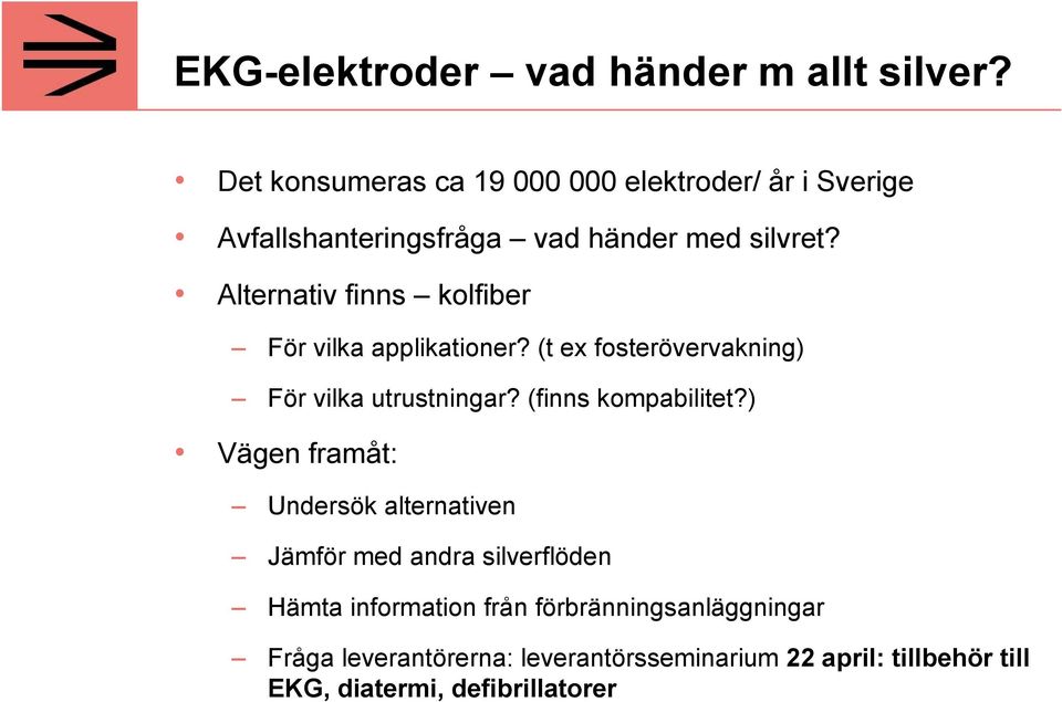 Alternativ finns kolfiber För vilka applikationer? (t ex fosterövervakning) För vilka utrustningar? (finns kompabilitet?