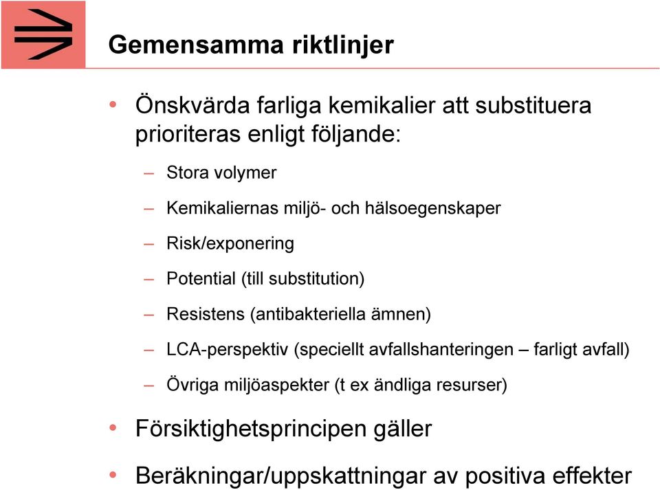 Resistens (antibakteriella ämnen) LCA-perspektiv (speciellt avfallshanteringen farligt avfall) Övriga