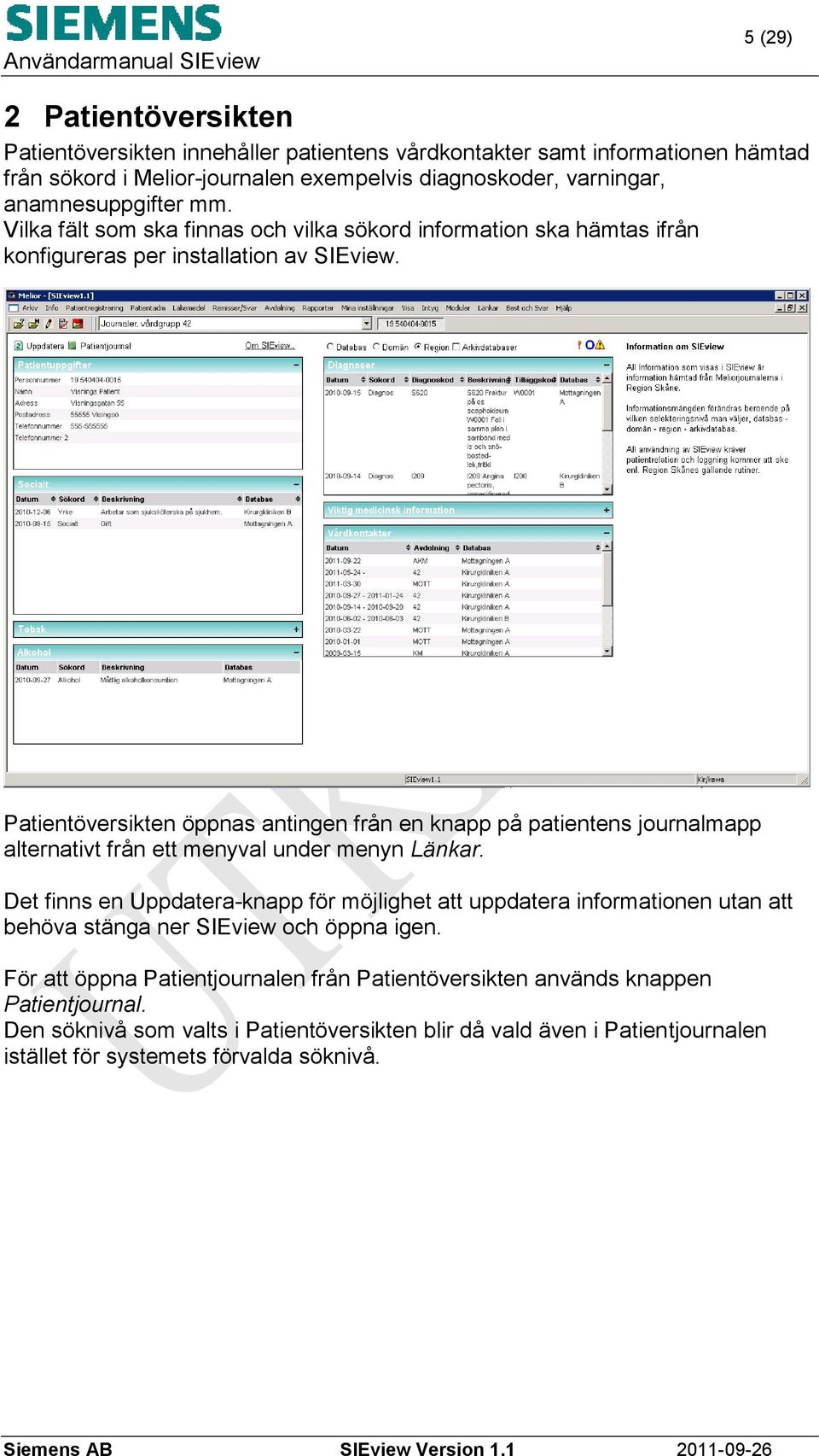 Patientöversikten öppnas antingen från en knapp på patientens journalmapp alternativt från ett menyval under menyn Länkar.