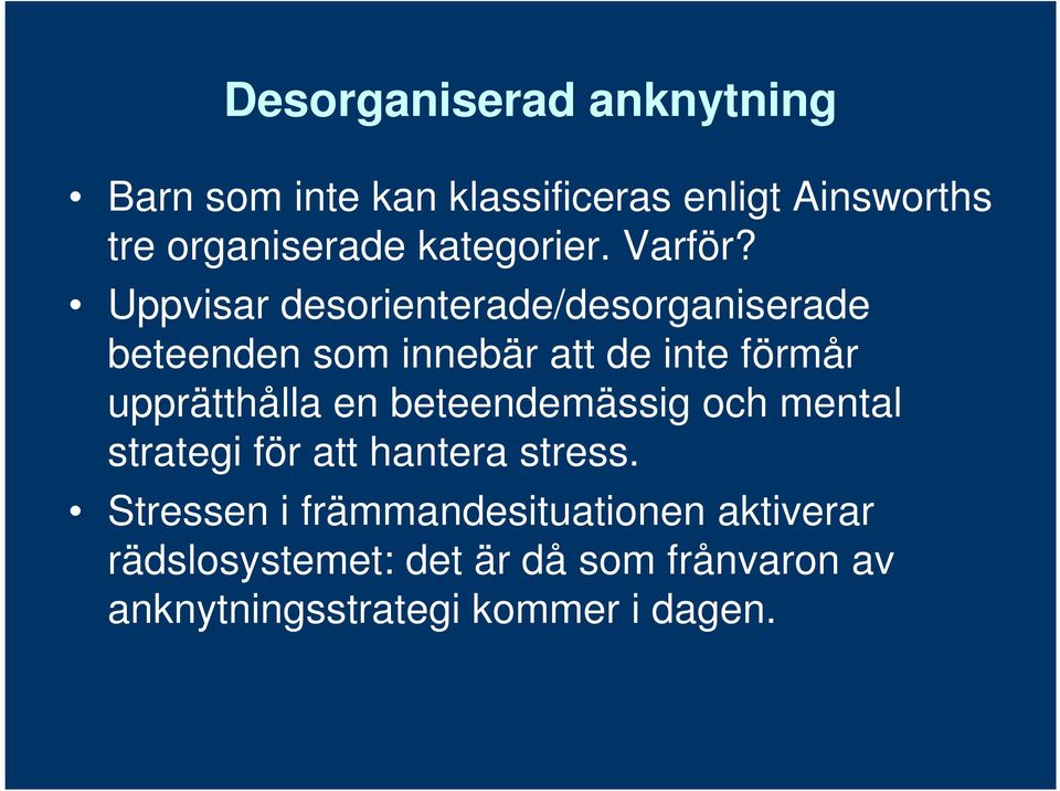 Uppvisar desorienterade/desorganiserade beteenden som innebär att de inte förmår upprätthålla en