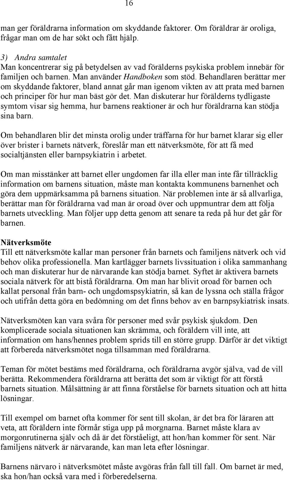 Behandlaren berättar mer om skyddande faktorer, bland annat går man igenom vikten av att prata med barnen och principer för hur man bäst gör det.