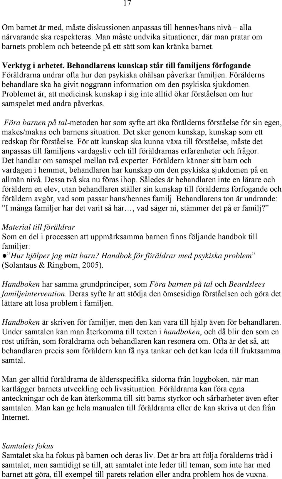 Behandlarens kunskap står till familjens förfogande Föräldrarna undrar ofta hur den psykiska ohälsan påverkar familjen.