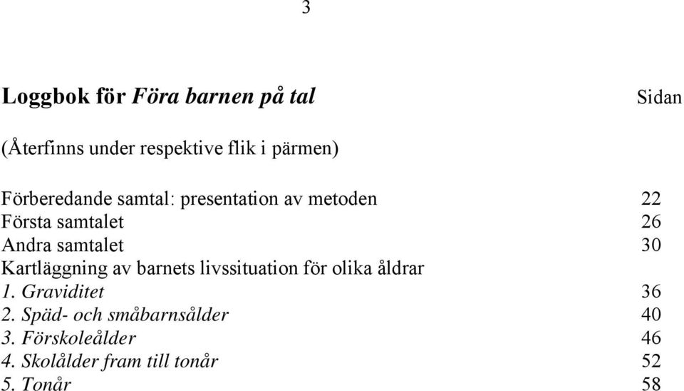 30 Kartläggning av barnets livssituation för olika åldrar 1. Graviditet 36 2.