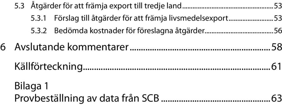 ..56 6 Avslutande kommentarer...58 Källförteckning.