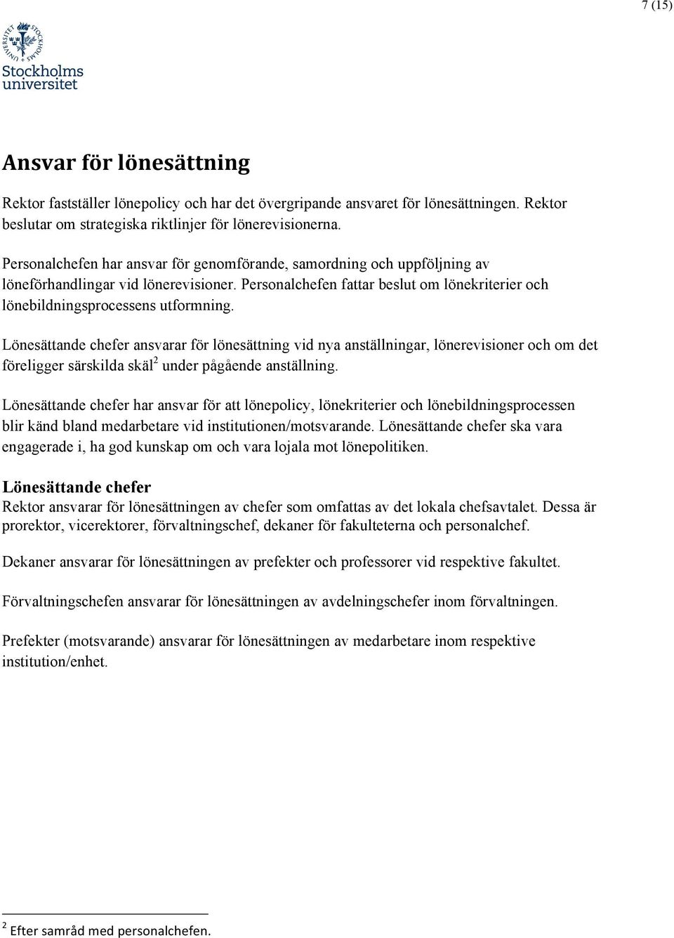 Lönesättande chefer ansvarar för lönesättning vid nya anställningar, lönerevisioner och om det föreligger särskilda skäl 2 under pågående anställning.